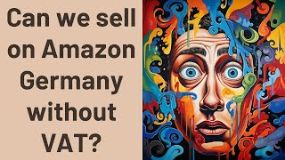 Can we sell on Amazon Germany without VAT?