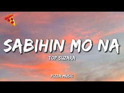 Sabihin Mo Na - Top Suzara (Lyrics)