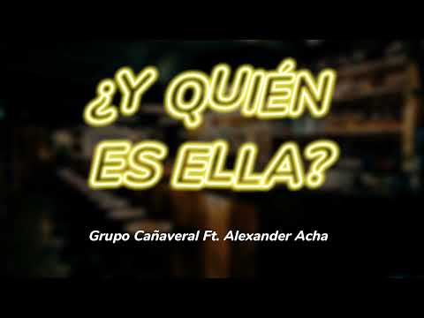 ¿Y quién es ella? | @GrupoCañaveralOficial ft. @AlexanderAchaOficial | Letra/Lyrics