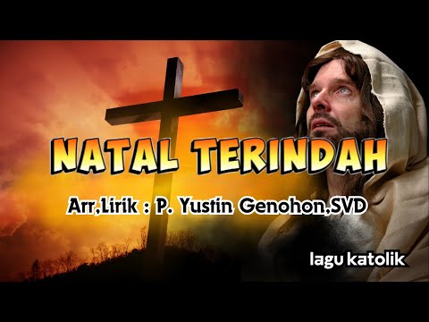 NATAL TERINDAH || LAGU NATAL || LAGU KATOLIK || Arr,Lirik : Yustin Genohon,SVD