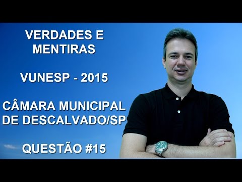 VUNESP09NSQ15 – VUNESP – 2015 – DESCALVADO/SP - VERDADES E MENTIRAS (www.gurudamatematica.com.br)