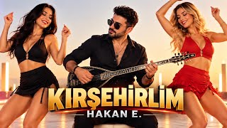 KIRŞEHİRLİM 🔥 | HAKAN E. | YENİ OYUN HAVASI 2026 💃