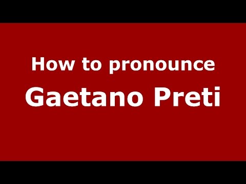 How to pronounce Gaetano Preti (Italian/Italy)  - PronounceNames.com