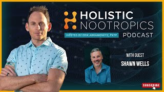 Next-Level Nootropics, Peptides, and Anti-Aging w. Shawn Wells (ep 51)