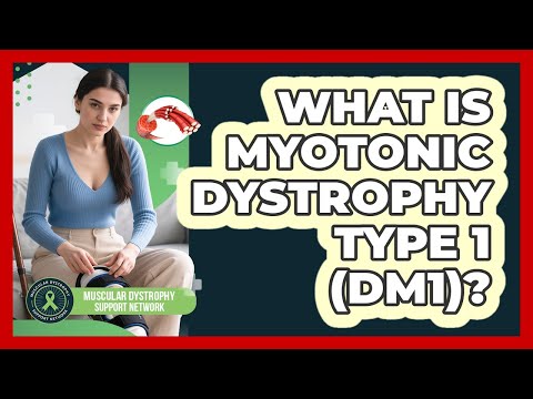 What Is Myotonic Dystrophy Type 1 (DM1)? - Muscular Dystrophy Support Network