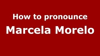 How to pronounce Marcela Morelo