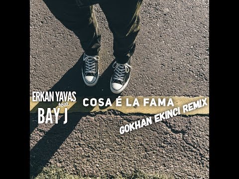 Erkan Yavas ft Bay J -  Cosa E La Fama (Gokhan Ekinci Remix)