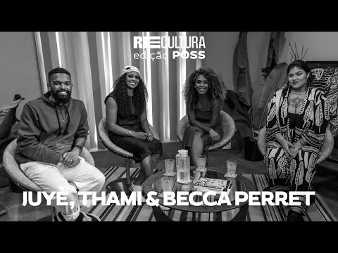 Juyè, THAMI e Becca Perret | RECULTURA edição POSS