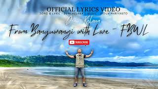 Download lagu FROM BANYUWANGI WITH LOVE (FBWL) - Lyrics Video mp3 Download lagu FROM BANYUWANGI WITH LOVE (FBWL) - Lyrics Video mp3