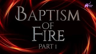 Baptism of Fire - Part 1