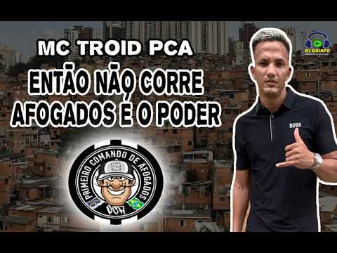 MC TROID PCA - ENTÃO NÃO CORRE AFOGADOS É O PODER (DJ GAIATO)