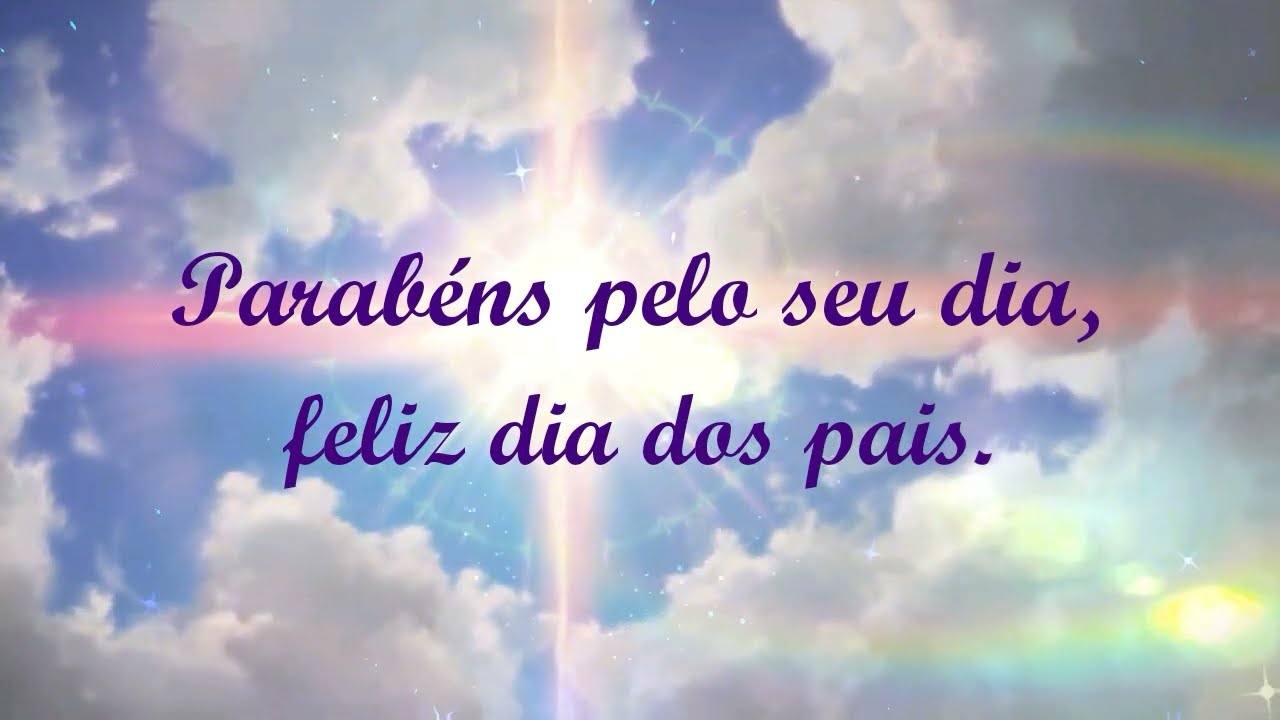 Mensagem do Dia Dos Pais - Para Todos os Pais - Feliz Dia Dos Pais!!!