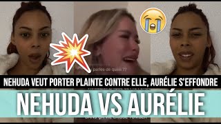 NEHUDA PORTE PLAINTE CONTRE AURÉLIE PRESTON ET LA TACLE FORT 💥😱 AURÉLIE S&#39;EFFONDRE EN LARMES 😭