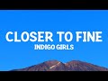 Indigo Girls - Closer to Fine (Lyrics)