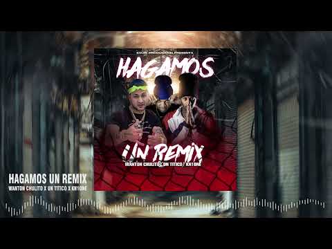 Wanton Chulito x Un Titico x Kn1 One - Hagamos Un Remix