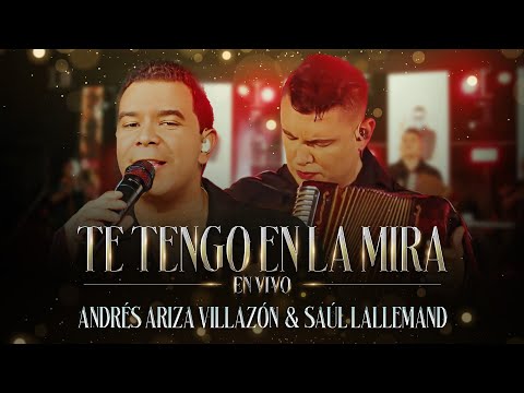 Te Tengo En La Mira (En Vivo) - Andrés Ariza Villazón, Saúl Lallemand