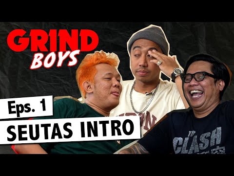 Grind Boys Eps. 1 - Seutas Intro