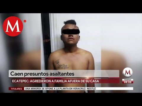 Caen presuntos asaltantes que agredieron a familia en Ecatepec