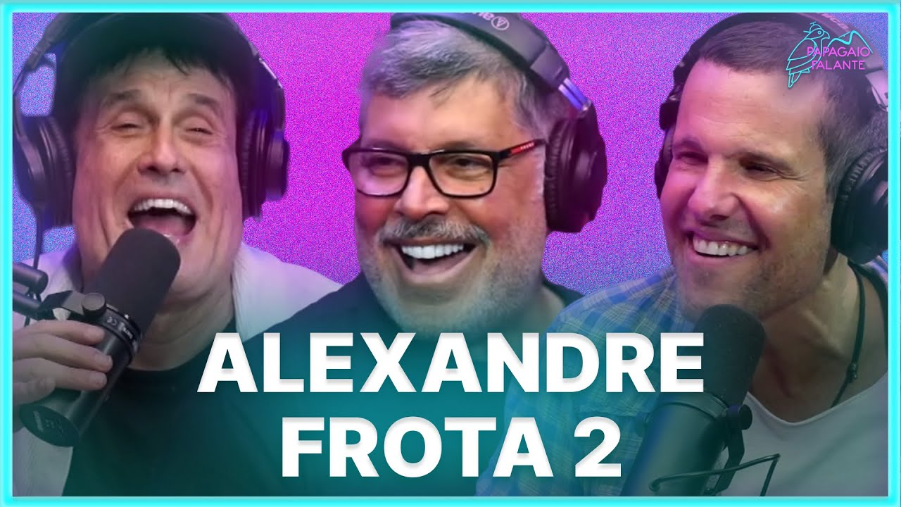 ALEXANDRE FROTA 2 | Podcast Papagaio Falante