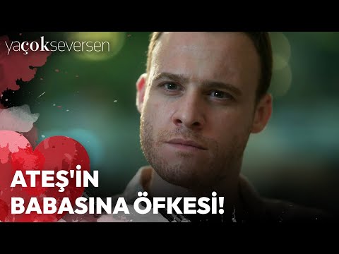 Ya Çok Seversen | Ateş'in Babasına Öfkesi! 😡