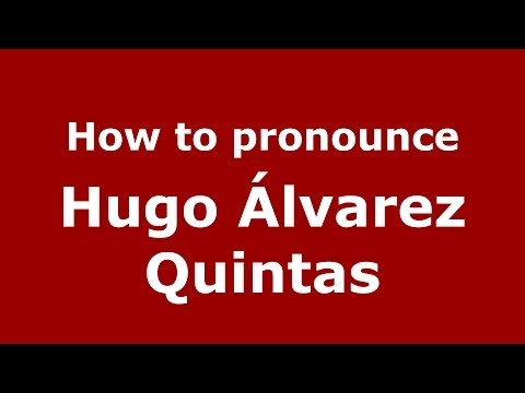 How to pronounce Hugo Álvarez Quintas (Spanish/Spain) - PronounceNames.com