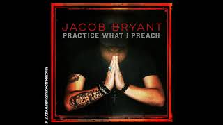 Jacob Bryant - Practice What I Preach (Audio Video)