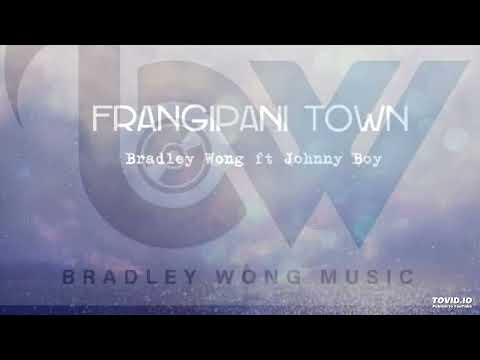 FRANGIPANI TOWN  (2025) Bradley Wong ft.Johnny Boy