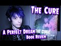 The Cure: A Perfect Dream Book Review - GothCast