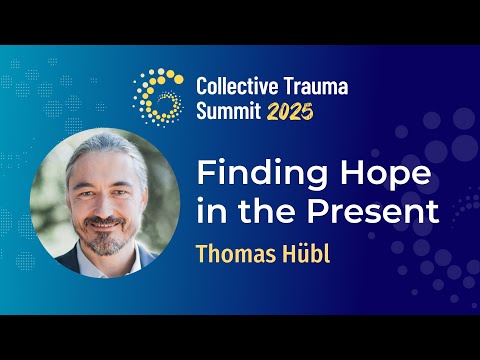 Finding Hope in the Present | Thomas Hübl | Collective Trauma Summit 2025