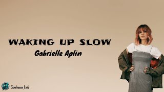 Waking Up Slow - Gabrielle Aplin | Lirik Lagu Terjemahan