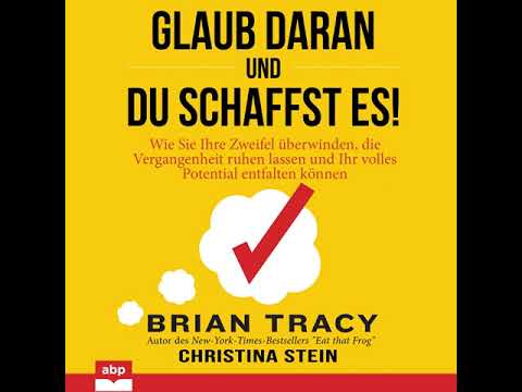 B. Tracy, C. Stein - Glaub daran und du schaffst es! - Wie Sie Ihre Zweifel überwinden, ...