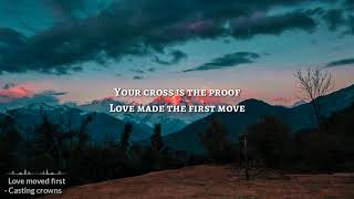 Love Moved First | Casting Crowns | Lyrics