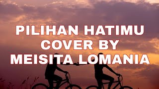 Download lagu PILIHAN HATIKU - Cover By MEISITA LOMANIA mp3