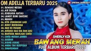 Download lagu BAWANG MERAH  - AIR BUNGA - RINDUNYA HATIKU -  SHERLY KDI  - ADELLA  2025  mp3
