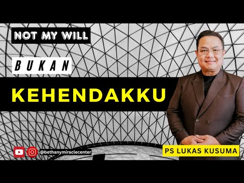 BUKAN KEHENDAKKU || Ps Lukas Kusuma || Ibadah SATU || 28 Sept 2025 || 18.50 Sore WIB || 07.50 AM EST