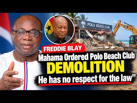 Freddie Blay Accuses Prez Mahama of Ordering Polo Beach Club Demolition