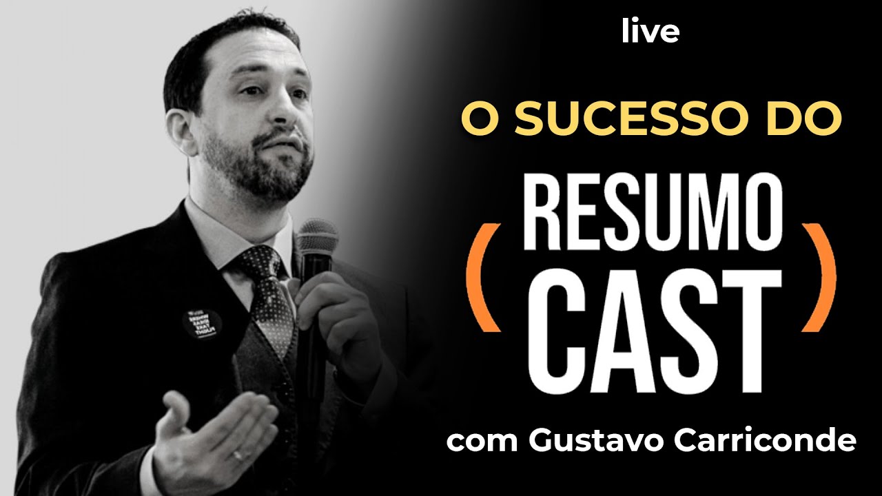 O SUCESSO DO RESUMOCAST COM GUSTAVO CARRICONDE