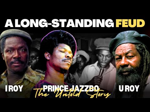 A Long Standing Feud Between U Roy, I Roy and Prince Jazzbo | The Untold Story