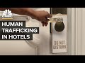 Why Hotels Like Marriott Have A Human Trafficking Problem