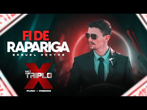 Fi De Rapariga - Samuel Danttas “MC Triplo X”