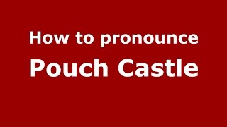 How to pronounce Pouch Castle
