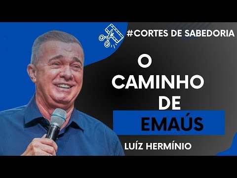O CAMINHO DE EMAÚS - LUÍZ HERMÍNIO | #CORTES DE SABEDORIA