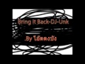 Bring It Back DJ-Unk -.By โอ๊ตดงบัง