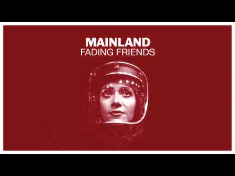 Mainland - Fading Friends