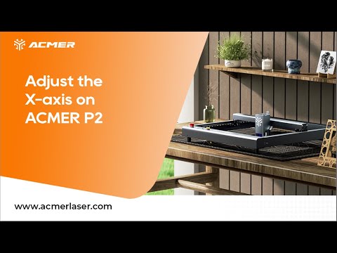 Adjust the X-axis on ACMER P2 Laser Engraver within Seconds