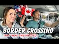 Crossing into Canada With RV (Why Does He Say DUMB Things?! 🤦‍♀️)