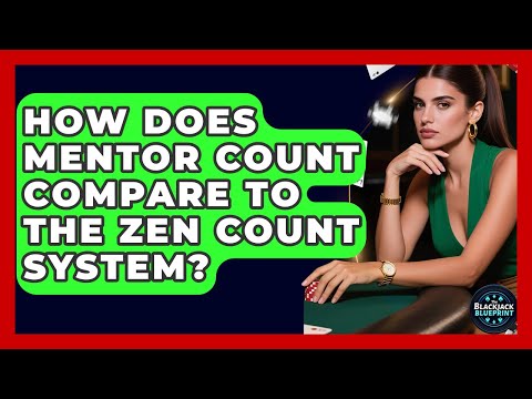 How Does Mentor Count Compare To The Zen Count System? - The Blackjack Blueprint