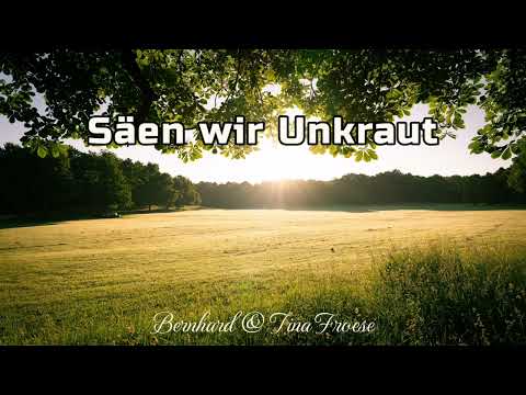Säen wir Unkraut | Gesungen von Bernhard & Tina Froese