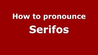 How to pronounce Serifos