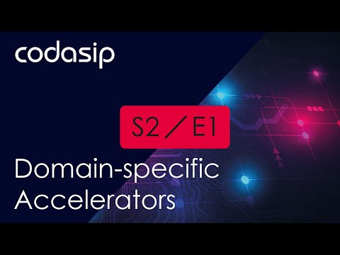 Codasip vlog 2, part 1: Introduction to Domain-Specific Accelerators